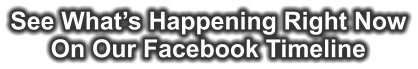 See What’s Happening Right Now On Our Facebook Timeline